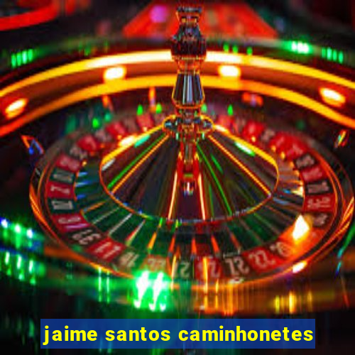 jaime santos caminhonetes